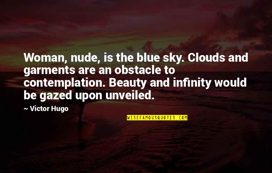 The Sky Is Blue Quotes By Victor Hugo: Woman, nude, is the blue sky. Clouds and