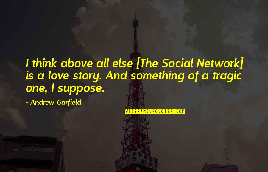 The Social Network Quotes By Andrew Garfield: I think above all else [The Social Network]