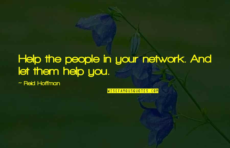 The Social Network Quotes By Reid Hoffman: Help the people in your network. And let