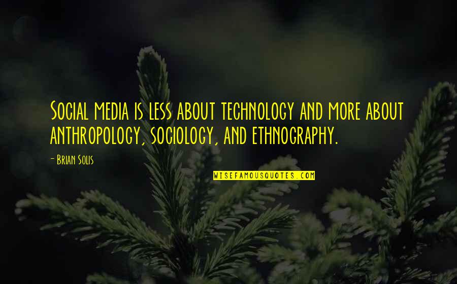 The Sociology Of Technology Quotes By Brian Solis: Social media is less about technology and more