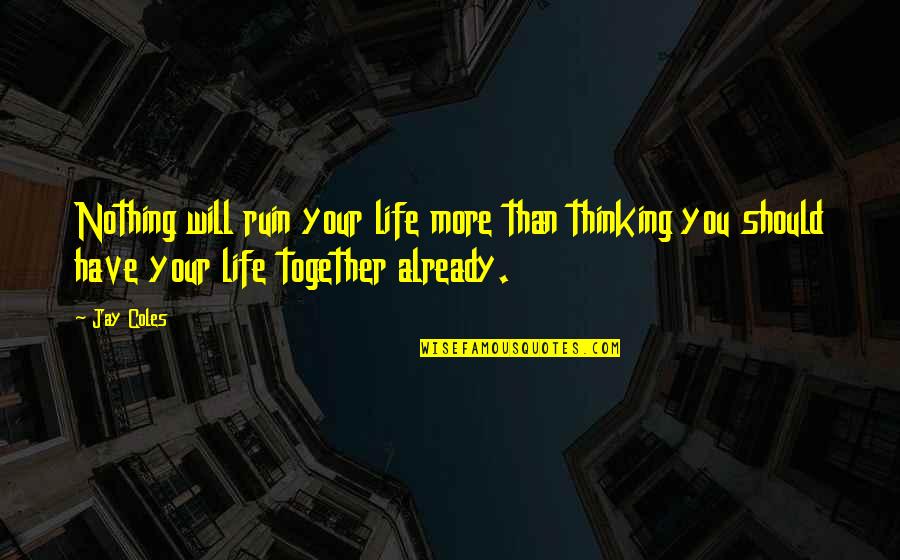 The Son Of Neptune Quotes By Jay Coles: Nothing will ruin your life more than thinking