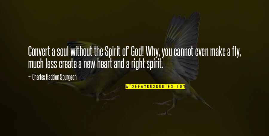 The Soul And Spirit Quotes By Charles Haddon Spurgeon: Convert a soul without the Spirit of' God!