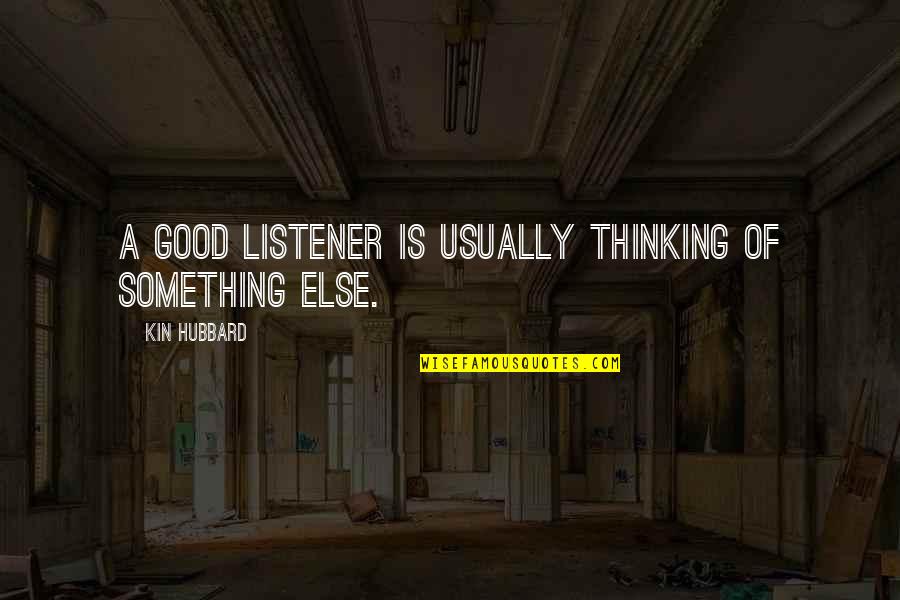 The Soul Keeper Movie Quotes By Kin Hubbard: A good listener is usually thinking of something