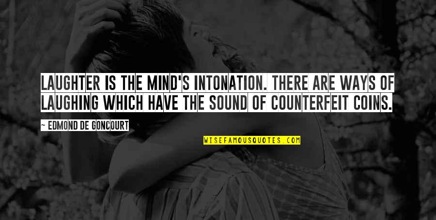 The Sound Of Your Laughter Quotes By Edmond De Goncourt: Laughter is the mind's intonation. There are ways