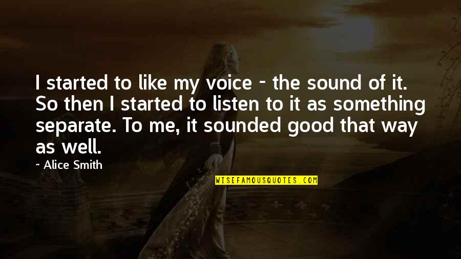The Sound Of Your Voice Quotes By Alice Smith: I started to like my voice - the