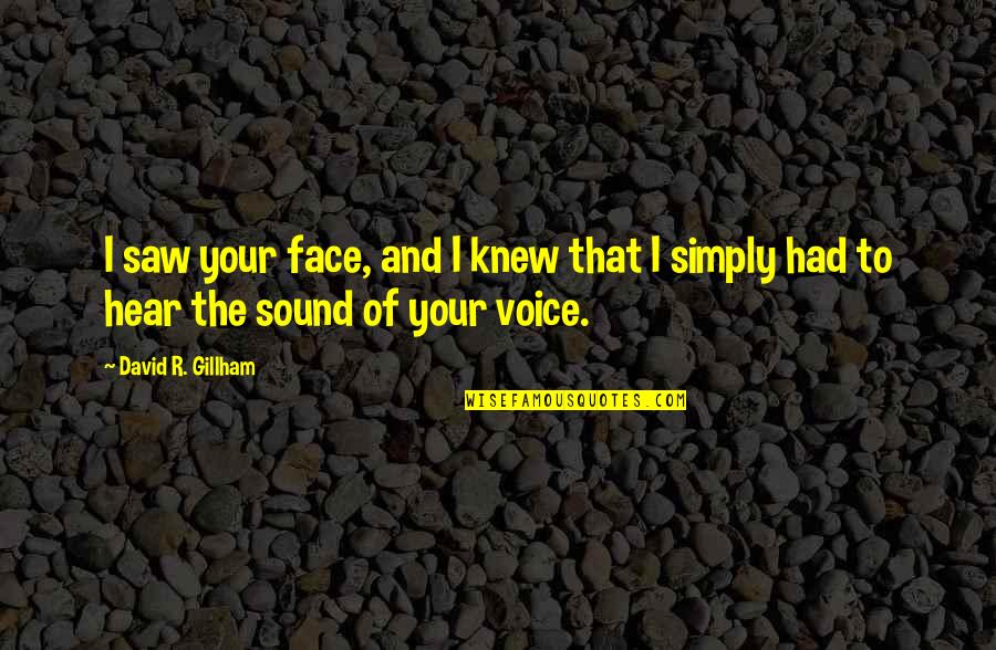 The Sound Of Your Voice Quotes By David R. Gillham: I saw your face, and I knew that