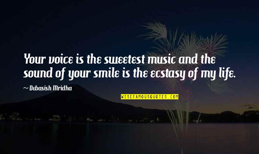 The Sound Of Your Voice Quotes By Debasish Mridha: Your voice is the sweetest music and the