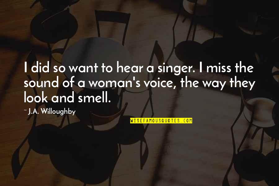 The Sound Of Your Voice Quotes By J.A. Willoughby: I did so want to hear a singer.