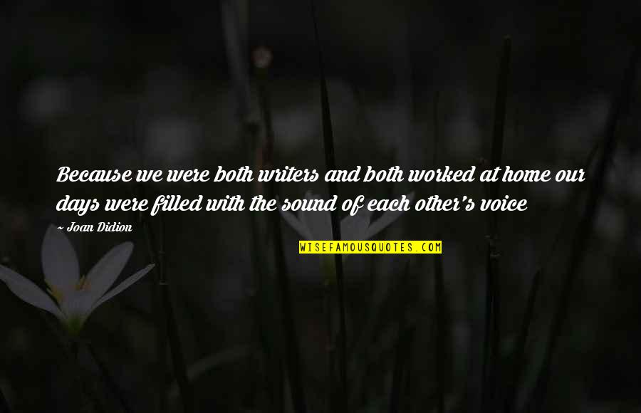 The Sound Of Your Voice Quotes By Joan Didion: Because we were both writers and both worked
