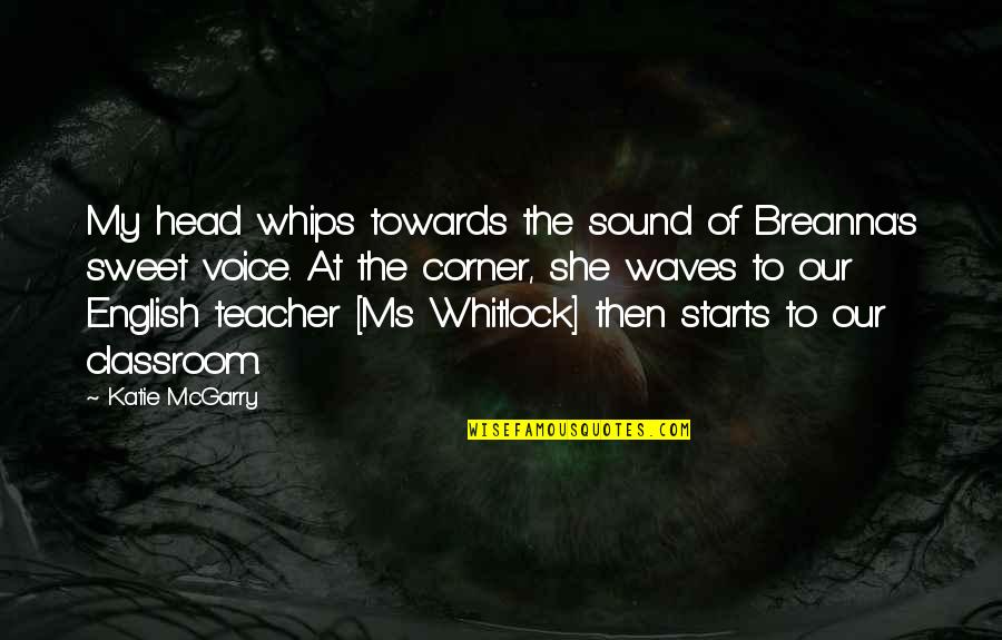 The Sound Of Your Voice Quotes By Katie McGarry: My head whips towards the sound of Breanna's