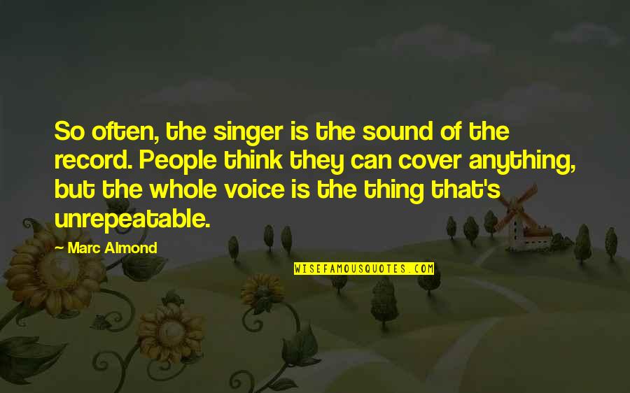 The Sound Of Your Voice Quotes By Marc Almond: So often, the singer is the sound of