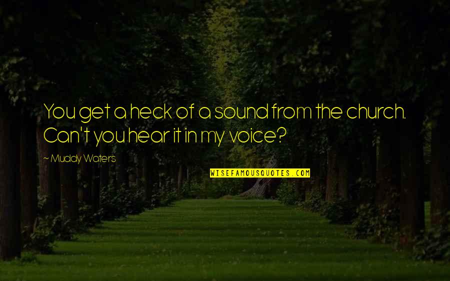 The Sound Of Your Voice Quotes By Muddy Waters: You get a heck of a sound from
