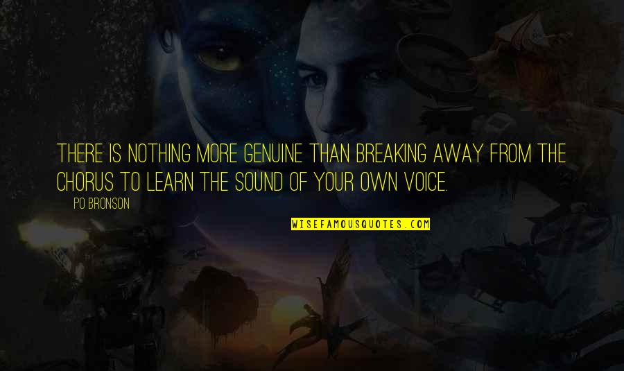 The Sound Of Your Voice Quotes By Po Bronson: There is nothing more genuine than breaking away