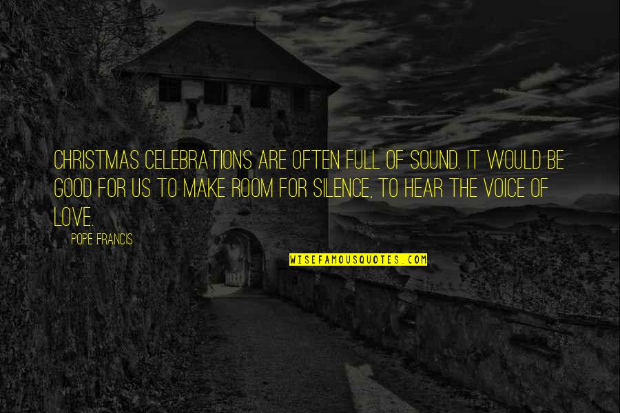The Sound Of Your Voice Quotes By Pope Francis: Christmas celebrations are often full of sound. It