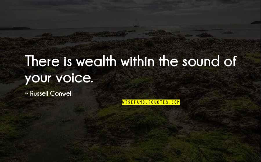 The Sound Of Your Voice Quotes By Russell Conwell: There is wealth within the sound of your