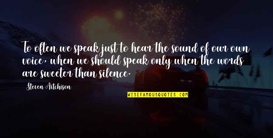 The Sound Of Your Voice Quotes By Steven Aitchison: To often we speak just to hear the