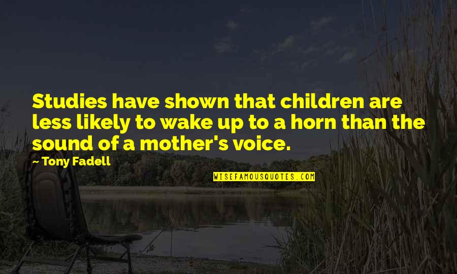 The Sound Of Your Voice Quotes By Tony Fadell: Studies have shown that children are less likely
