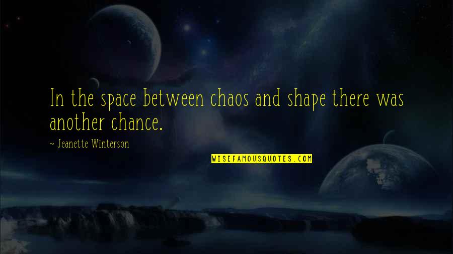 The Space In Between Quotes By Jeanette Winterson: In the space between chaos and shape there