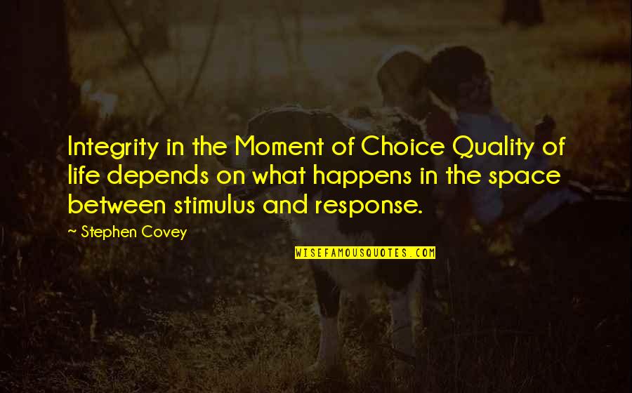 The Space In Between Quotes By Stephen Covey: Integrity in the Moment of Choice Quality of