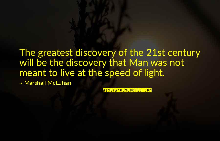 The Speed Of Light Quotes By Marshall McLuhan: The greatest discovery of the 21st century will