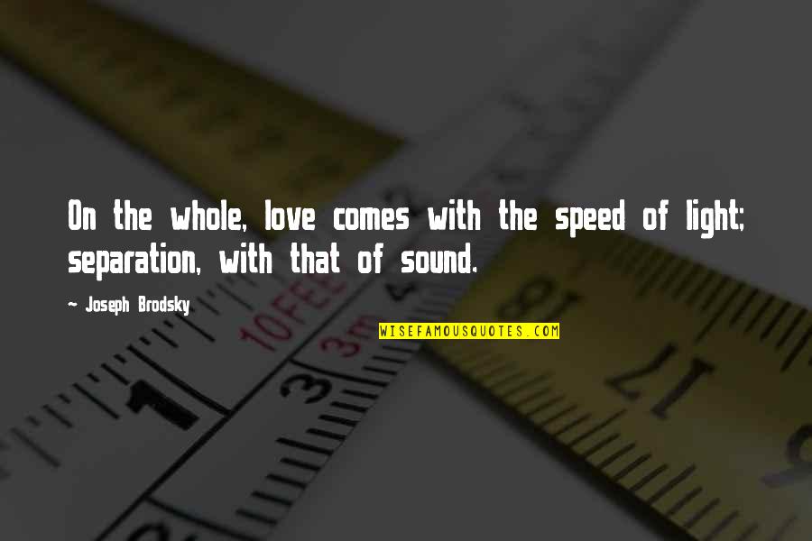 The Speed Of Sound Quotes By Joseph Brodsky: On the whole, love comes with the speed