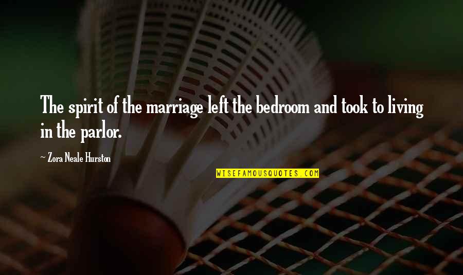 The Spirit Living On Quotes By Zora Neale Hurston: The spirit of the marriage left the bedroom