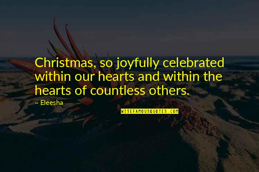 The Spirit Of Christmas Quotes By Eleesha: Christmas, so joyfully celebrated within our hearts and