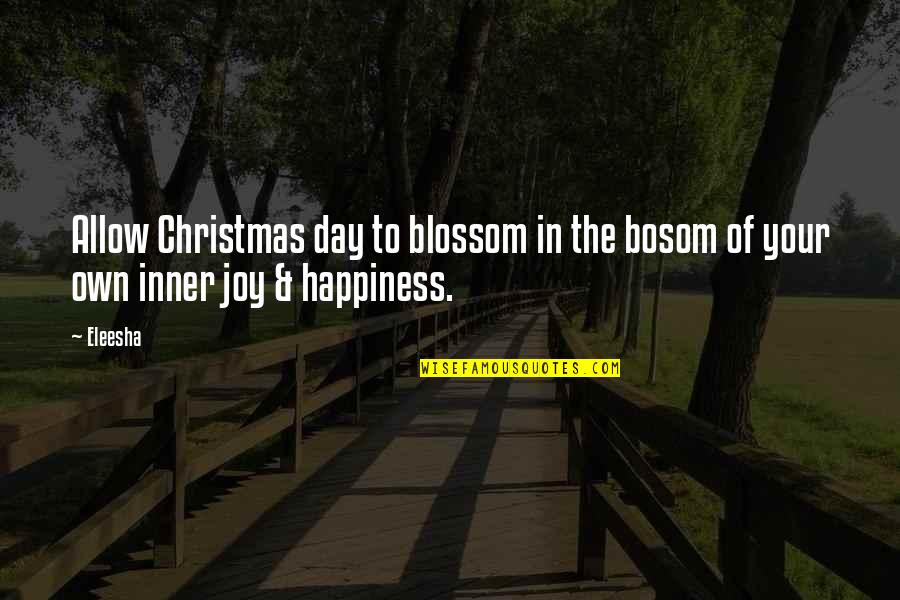 The Spirit Of Christmas Quotes By Eleesha: Allow Christmas day to blossom in the bosom