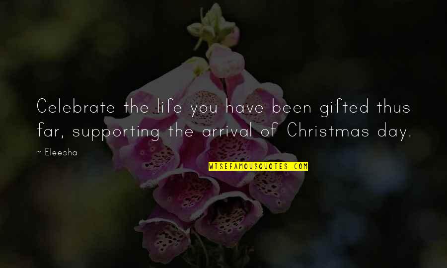 The Spirit Of Christmas Quotes By Eleesha: Celebrate the life you have been gifted thus