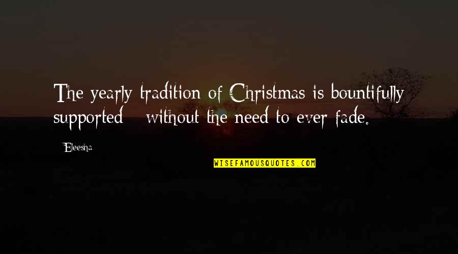 The Spirit Of Christmas Quotes By Eleesha: The yearly tradition of Christmas is bountifully supported