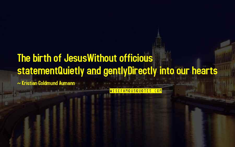 The Spirit Of Christmas Quotes By Kristian Goldmund Aumann: The birth of JesusWithout officious statementQuietly and gentlyDirectly