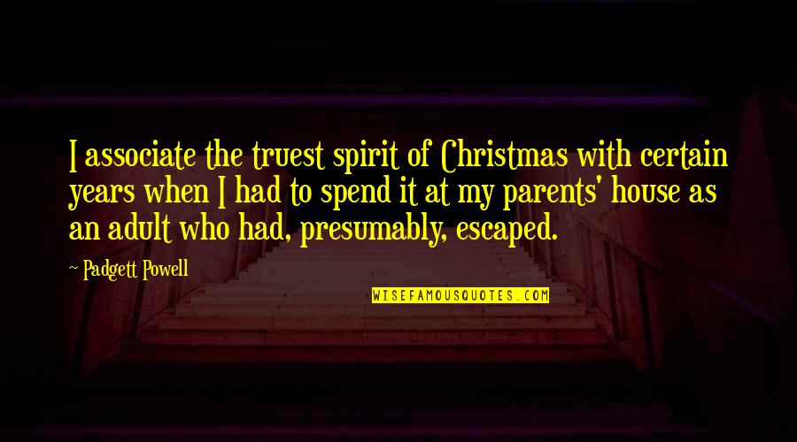 The Spirit Of Christmas Quotes By Padgett Powell: I associate the truest spirit of Christmas with