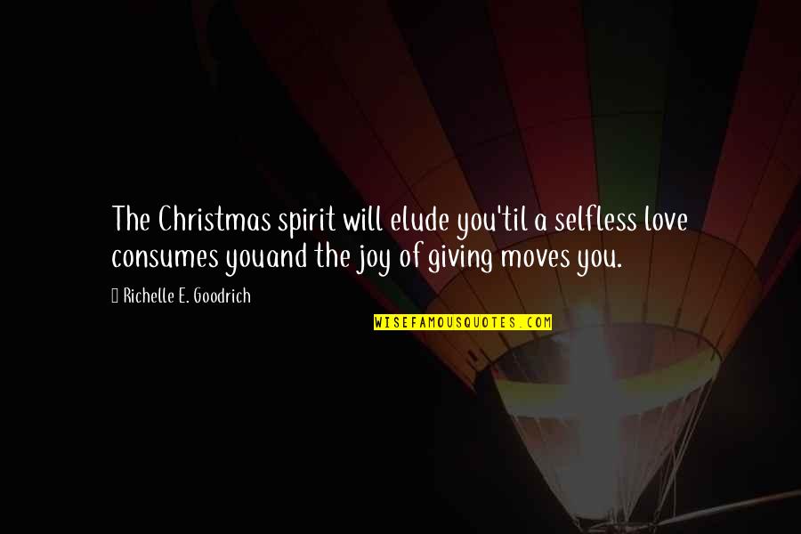The Spirit Of Christmas Quotes By Richelle E. Goodrich: The Christmas spirit will elude you'til a selfless