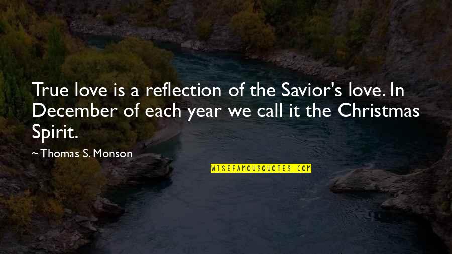 The Spirit Of Christmas Quotes By Thomas S. Monson: True love is a reflection of the Savior's