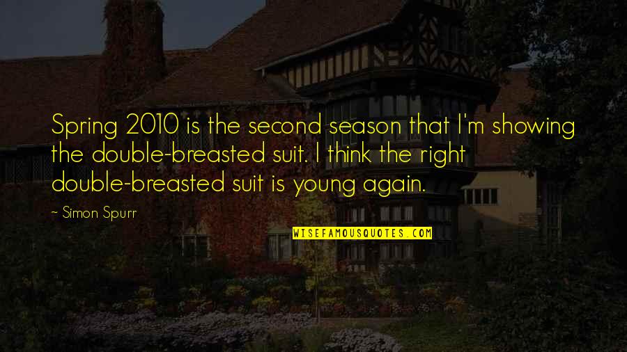 The Spring Season Quotes By Simon Spurr: Spring 2010 is the second season that I'm