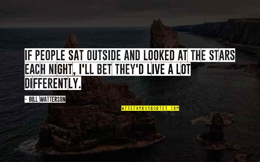 The Stars At Night Quotes By Bill Watterson: If people sat outside and looked at the