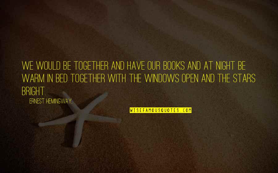 The Stars At Night Quotes By Ernest Hemingway,: We would be together and have our books