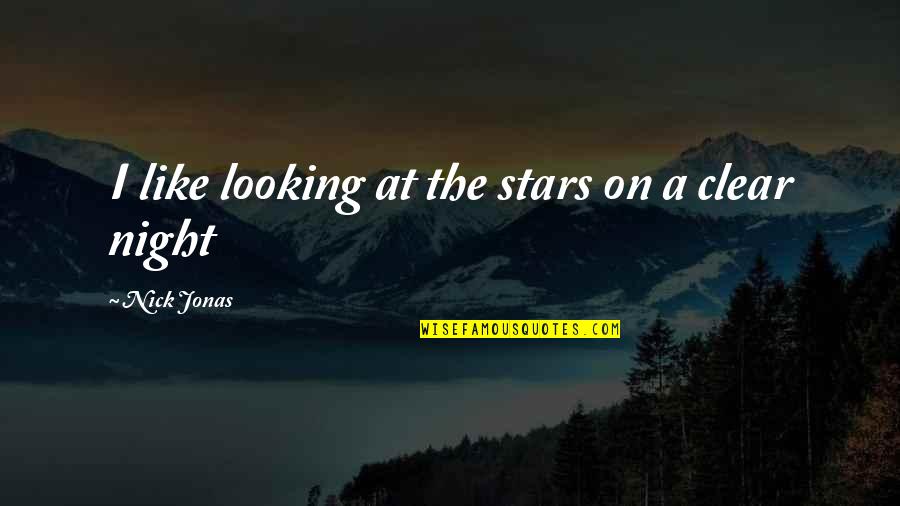 The Stars At Night Quotes By Nick Jonas: I like looking at the stars on a