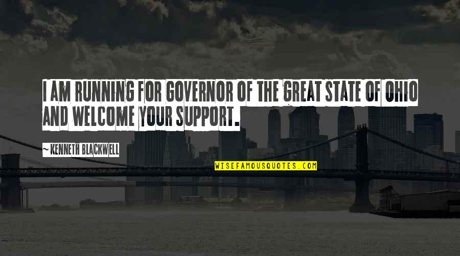 The State Of Ohio Quotes By Kenneth Blackwell: I am running for Governor of the great