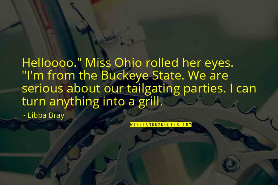 The State Of Ohio Quotes By Libba Bray: Helloooo." Miss Ohio rolled her eyes. "I'm from