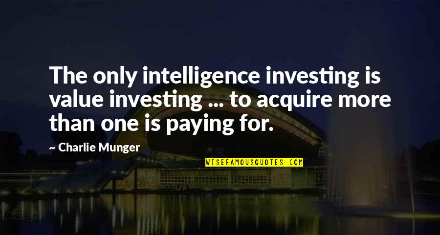 The Station Agent Quotes By Charlie Munger: The only intelligence investing is value investing ...