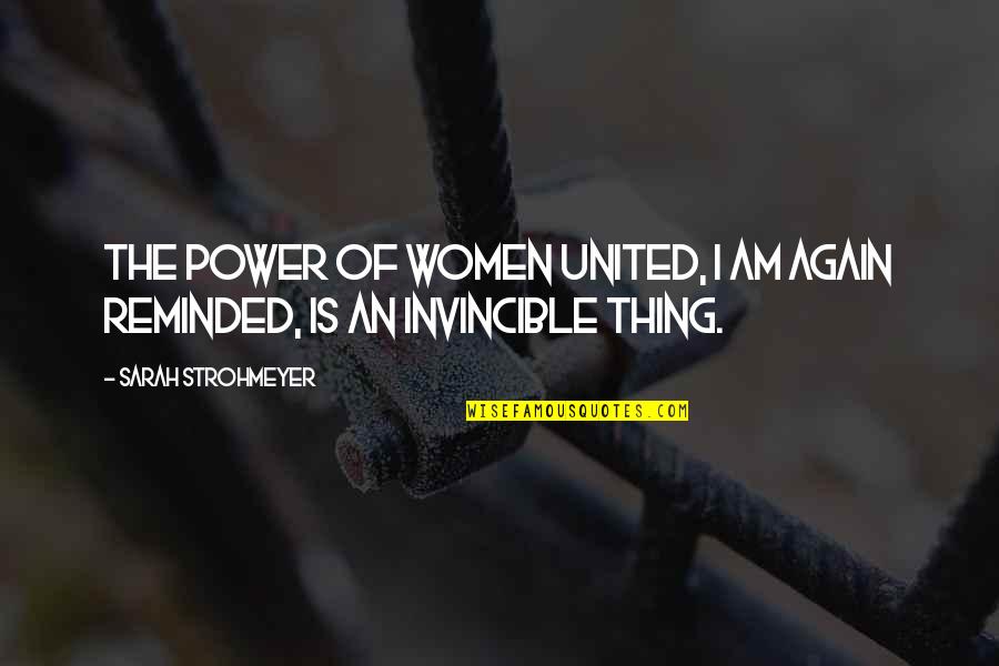 The Strength Of Women Quotes By Sarah Strohmeyer: The power of women united, I am again