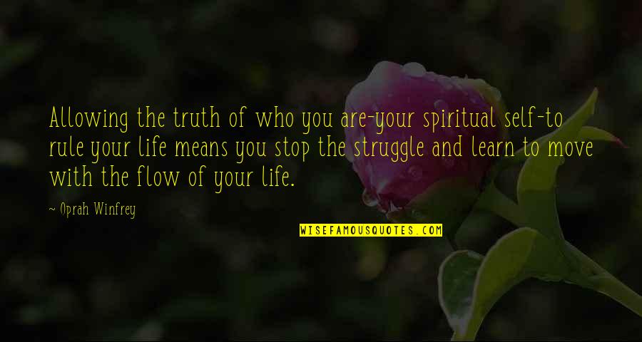 The Struggle Of Life Quotes By Oprah Winfrey: Allowing the truth of who you are-your spiritual