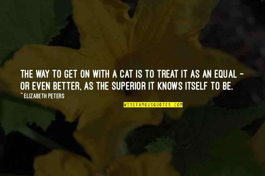 The Stupidity Of Youth Quotes By Elizabeth Peters: The way to get on with a cat