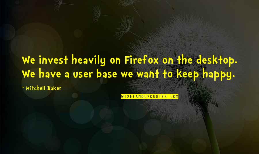 The Summer Of Love 1967 Quotes By Mitchell Baker: We invest heavily on Firefox on the desktop.