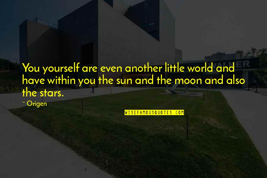 The Sun And Moon Quotes By Origen: You yourself are even another little world and