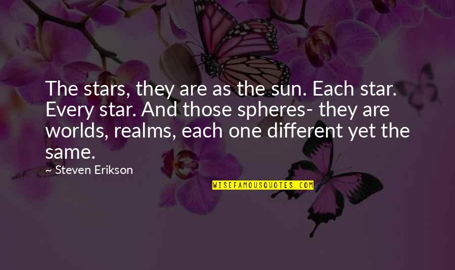 The Sun Is A Star Quotes By Steven Erikson: The stars, they are as the sun. Each