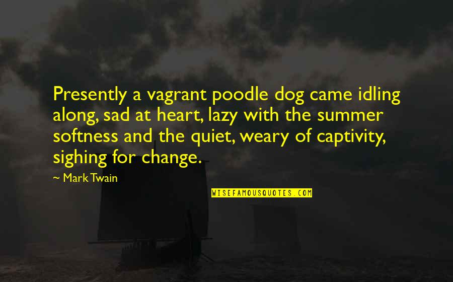 The Sun Loved The Moon Quotes By Mark Twain: Presently a vagrant poodle dog came idling along,