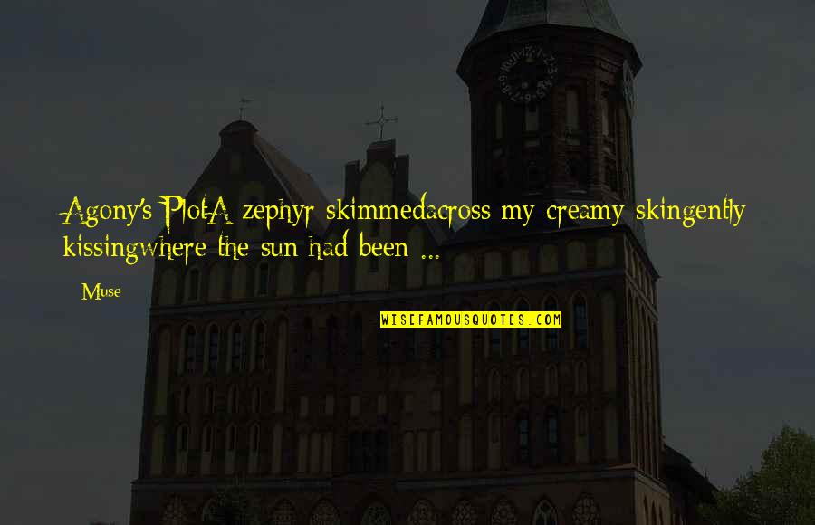 The Sun On My Skin Quotes By Muse: Agony's PlotA zephyr skimmedacross my creamy skingently kissingwhere