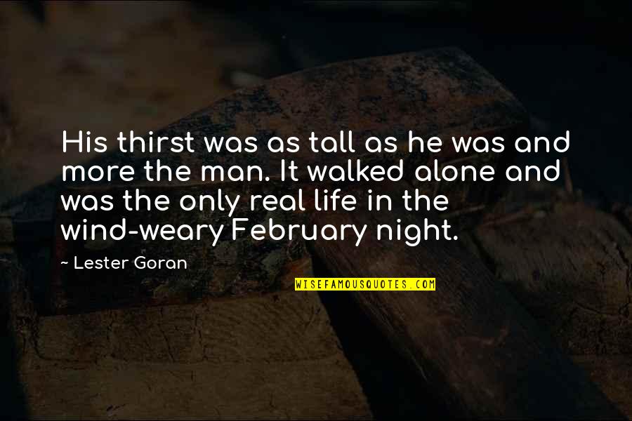 The Tall Man Quotes By Lester Goran: His thirst was as tall as he was